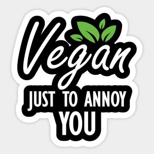 Vegan Just to annoy you . Sticker